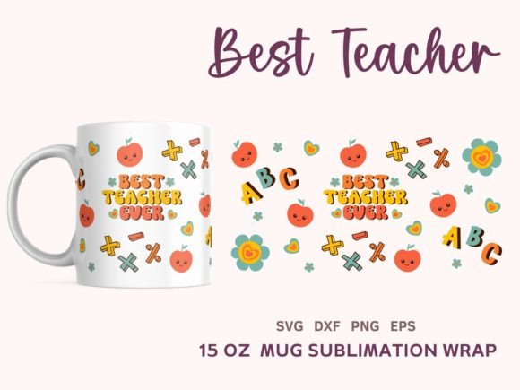 Best Teacher Ever 15oz Mug Wrap SVG: Graphics & Illustrations