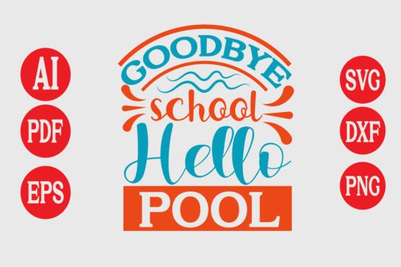 Goodbye School Hello Pool Graphics & T-Shirt Designs