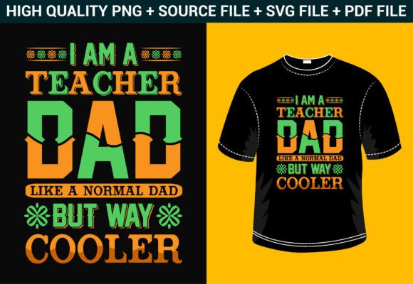 I Am a Teacher Dad: Graphics for T-Shirt Designs