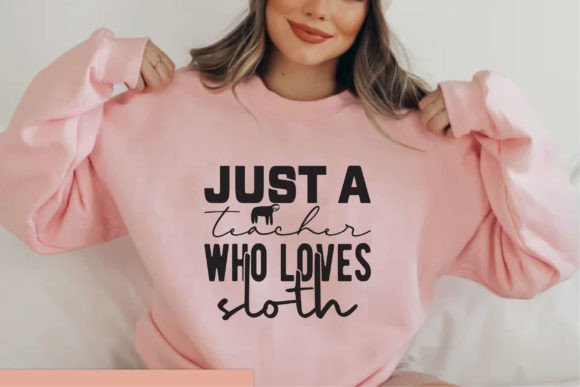 Just a Teacher Who Loves Sloth Graphics & T-Shirt Designs