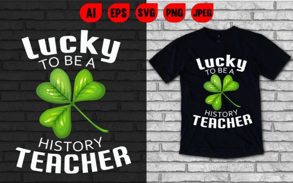 Lucky to Be a History Teacher T-shirt Graphics and T-Shirt Designs