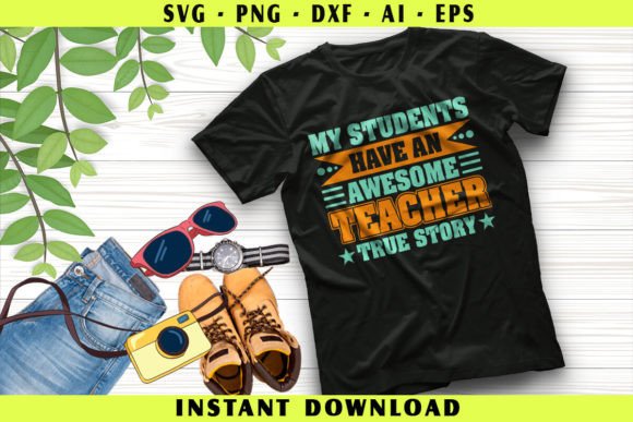 My Students Have an Awesome Teacher Graphics & T-Shirt Designs