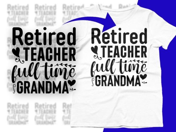 Retired Teacher Full-time Grandma SVG: Graphics for T-Shirt Designs