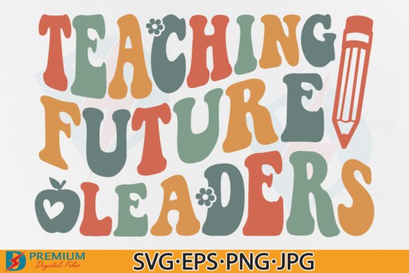 Teacher, Teaching Future Leaders SVG: Graphics for T-Shirt Designs